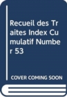 Recueil des Traites Index Cumulatif Number 53 - Book