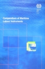 Compendium of Maritime Labour Instruments : Maritime Labour Convention, 2006; Seafarers' Identity Documents (revised) Convention, 2003; Work in Fishing Convention and Recommendation, 2007 - Book