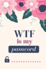WTF Is My Password : Password notebook, password journal-internet password book - password organizer - Book