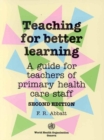 Teaching for better learning : a guide for teachers of primary health care staff - Book