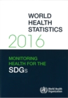 World Health Statistics 2016 : Monitoring Health for the Sustainable Development Goals (SDGs) - Book