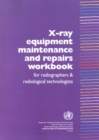 X-Ray Equipment Maintenance and Repairs Workbook for Radiographers and Radiological Technologists [op] - Book