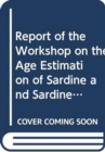Report of the workshop on the age estimation of sardine and sardinella in northwest Africa : Casablanca, Morocco, 4-9 December 2006 (FAO fisheries report) - Book