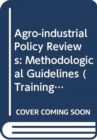 Agro-Industrial Policy Reviews : Methodological Guidelines (Training Material Fo Agricultural Planning,) (Training Materials for Agricultural Planning) - Book