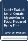 Safety Evaluation of Certain Mycotoxins in Food (WHO Food Additives) (Who Food Additives Series) - Book