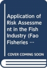 Application of Risk Assessment in the Fish Industry (Fao Fisheries Technical Paper) - Book