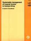 Sustainable Management of Tropical Forests in Central Africa,in Search of Excellence : FAO Forestry Paper. 143 (Fao Forestry Series, 143) - Book