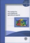 The Market for Non-Traditional Agricultural Exports : FAO Commodities and Trade Technical Paper. 3 (Fao Commodities and Trade Technical Papers) - Book