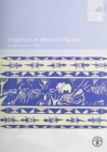 Irrigation in Africa in figures : AQUASTAT survey - 2005: FAO Water Reports. 29 - Book
