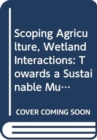Scoping Agriculture : Wetland Interactions. Towards a Sustainable Multiple-Response Strategy - Book