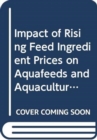 Impact of Rising Feed Ingredient Prices on Aquafeeds and Aquaculture Production - Book