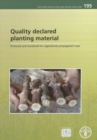 Quality Declared Planting Material : Protocols and Standards for Vegetatively Propagated Crops (Fao Plant Production and Protection Papers) - Book