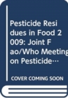 Pesticide Residues in Food: Report 2009 : Joint FAO/WHO Meeting on Pesticide Residues - Book