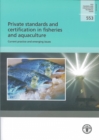 Private Standards and Certification in Fisheries and Aquaculture : Current Practice and Emerging Issues - Book