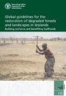 Global guidelines for the restoration of degraded forests and landscapes in drylands : building resilience and benefiting livelihoods - Book