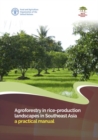 Agroforestry in rice-production landscapes in Southeast Asia : a practical manual - Book