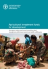 Agricultural investment funds for development : descriptive analysis and lessons learned from fund management, performance and private-public collaboration - Book