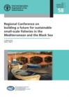 Regional Conference on Building a Future for Sustainable Small-Scale Fisheries in the Mediterranean and the Black Sea : 7-9 March 2016 Algiers, Algeria - Book