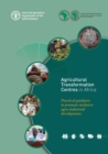 Agricultural transformation centres in Africa : guidance to promote inclusive agro-industrial development - Book
