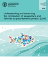 Understanding and measuring the contribution of aquaculture and fisheries to gross domestic product (GDP) - Book