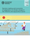Decision-making and economics of adaptation to climate change in the fisheries and aquaculture sector - Book