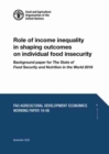 Role of Income Inequality in Shaping Outcomes on Individual Food Insecurity : Background Paper for The State of Food Security and Nutrition in the World 2019 - Book