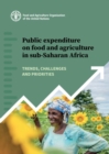 Public expenditure on food and agriculture in sub-Saharan Africa : trends, challenges and priorities - Book