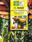 El Maiz En Los Tropicos : Mejoramiento y Produccion (Coleccion FAO: Produccion y Proteccion Vegetal) - Book