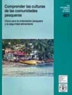 Comprender Las Culturas de Las Comunidades Pesqueras : Clave Para La Ordenacion Pesquera y La Seguridad Alimentaria (Fao Documentos Tecnicos de Pesca y Acuicultura) - Book