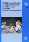 Calidad y Competitividad De La Agroindustria Rural De America Latina y El Caribe : USO Eficiente y Sostenible De La Energia (Boletines de Servicios Agricolas de la Fao) - Book