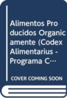 Alimentos Producidos Organicamente : Programa Conjunto Fao/Oms Sobre Normas Alimentarias - Comision del Codex Alimentarius (Codex Alimentarius - Programa Conjunto Fao/Oms Sob) - Book