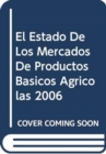 El Estado de Los Mercados de Productos Basicos Agricolas 2006 - Book