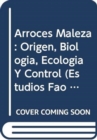 Arroces Maleza : Origen, Biologia, Ecologia y Control (Estudios Fao Produccion y Proteccion Vegetal) - Book