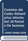 Comision del Codex Alimentarius : Informe del 30 Periodo de Sesiones. Roma, 2-7 de Julio 2007. Programa Conjunto Fao/Oms Sobre Normas Alimentarias. (Codex Alimentarius - Programa Conjunto Fao/Oms Sob) - Book