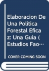 Elaboracion de Una Politica Forestal Eficaz : Una Guia (Estudios Fao: Montes) - Book