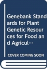 Genebank Standards for Plant Genetic Resources for Food and Agriculture - Book