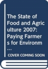 The State of Food and Agriculture 2007 : Paying Farmers for Environmental Services (Fao Agriculture) - Book