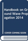 Handbook on ground wave propagation 2014 - Book