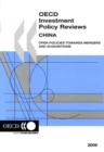OECD Investment Policy Reviews: China 2006 Open Policies towards Mergers and Acquisitions - eBook