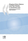 Shaping Policy Reform and Peer Review in Southeast Asia Integrating Economies Amid Diversity - eBook