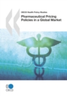 OECD Health Policy Studies Pharmaceutical Pricing Policies in a Global Market - eBook