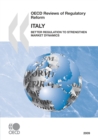 OECD Reviews of Regulatory Reform: Italy 2009 Better Regulation to Strengthen Market Dynamics - eBook