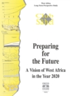 Preparing for the Future - A Vision of West Africa in the Year 2020 West Africa Long-Term Perspective Study - eBook