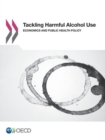 Tackling Harmful Alcohol Use Economics and Public Health Policy - eBook