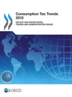 Consumption Tax Trends 2012 VAT/GST and Excise Rates, Trends and Administration Issues - eBook