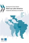 Development Centre Studies Start-up Latin America Promoting Innovation in the Region - eBook
