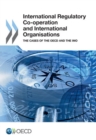 International Regulatory Co-operation and International Organisations The Cases of the OECD and the IMO - eBook