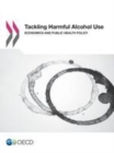Tackling Harmful Alcohol Use Economics and Public Health Policy - eBook