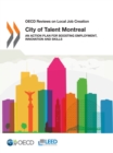 OECD Reviews on Local Job Creation City of Talent Montreal An Action Plan for Boosting Employment, Innovation and Skills - eBook