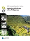 OECD Food and Agricultural Reviews Agricultural Policies in the Philippines - eBook